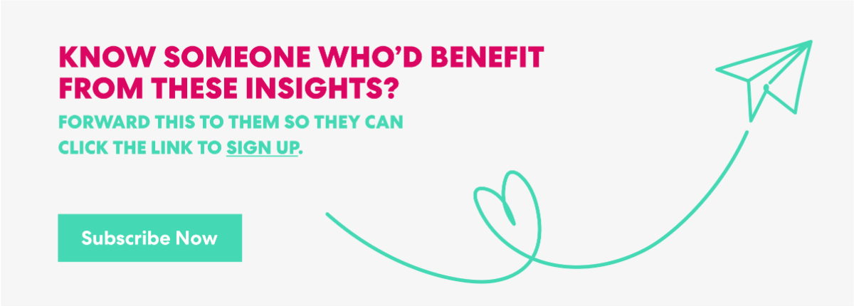 Know Someone Who’d Benefit from These Insights? Forward this to them s they can click the link to sign up.