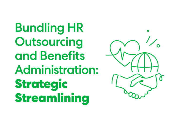 Text reads ‘Bundling HR Outsourcing and Benefits Administration: Strategic Streamlining’ next to green line art of a heart, globe, and handshake.