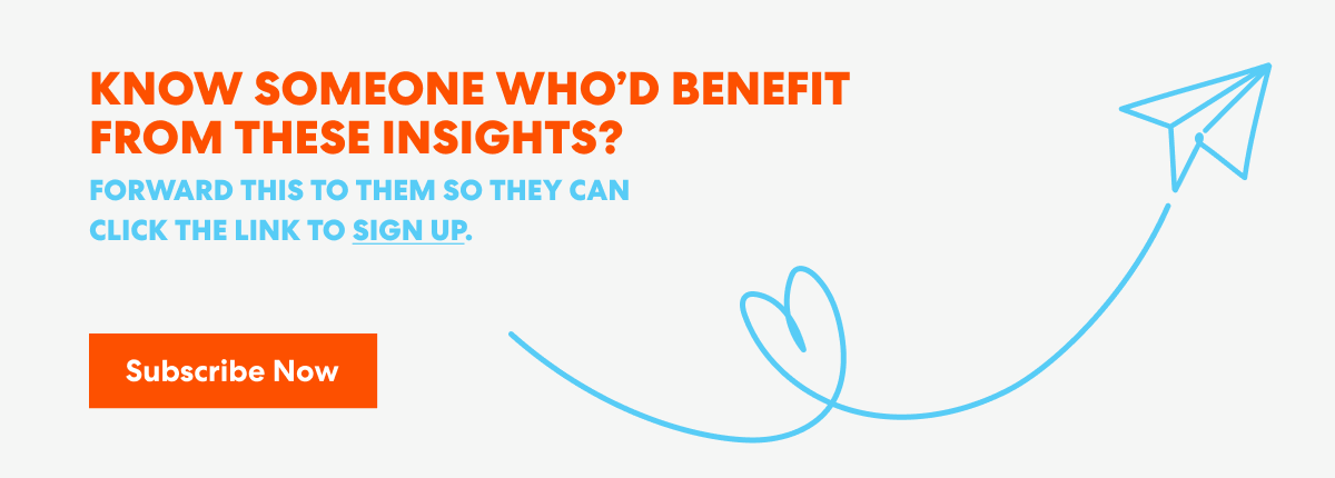 Banner with text that read 'Know Someone Who’d Benefit from These Insights? Forward this to them s they can click the link to sign up.' and a button labeled ‘Subscribe Now.’