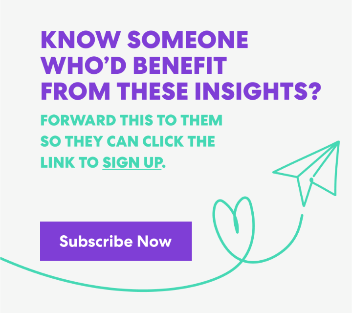 Banner with text that read 'Know Someone Who’d Benefit from These Insights? Forward this to them s they can click the link to sign up.' and a button labeled ‘Subscribe Now.’