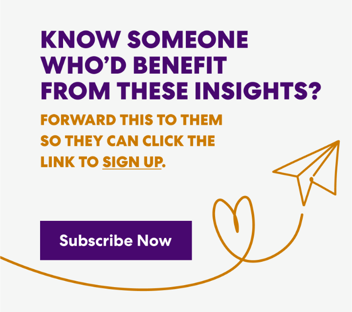Banner with text that read 'Know Someone Who’d Benefit from These Insights? Forward this to them s they can click the link to sign up.' and a button labeled ‘Subscribe Now.’