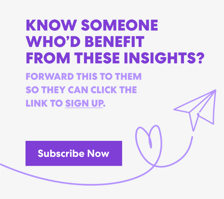 Banner with text that read 'Know Someone Who’d Benefit from These Insights? Forward this to them s they can click the link to sign up.' and a button labeled ‘Subscribe Now.’