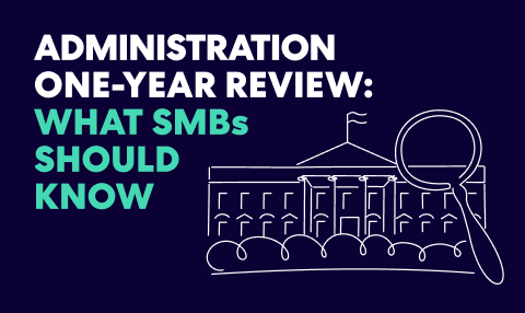 Graphic reading “Administration One-Year Review: What SMBs Should Know” with an illustration of the White House and a magnifying glass.