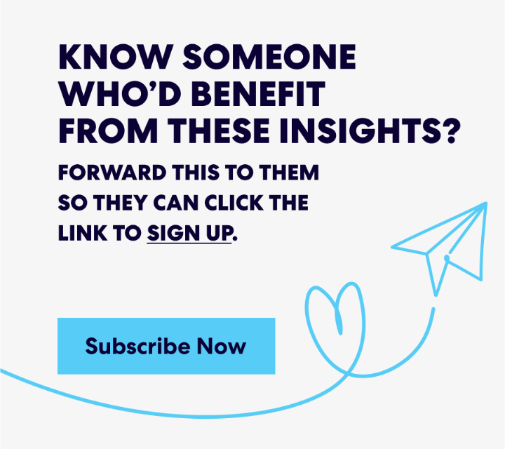 Banner with text that read 'Know Someone Who’d Benefit from These Insights? Forward this to them s they can click the link to sign up.' and a button labeled ‘Subscribe Now.’