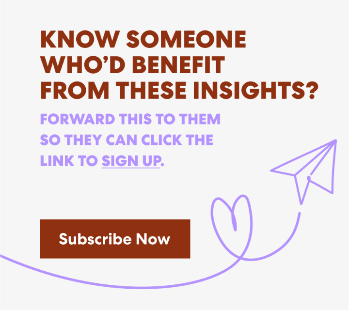Banner with text that read 'Know Someone Who’d Benefit from These Insights? Forward this to them s they can click the link to sign up.' and a button labeled ‘Subscribe Now.’