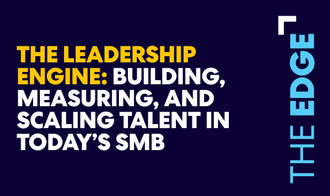 Headline reading ‘The Leadership Engine: Building, Measuring, and Scaling Talent in Today’s SMB’ on a dark background with ‘The Edge’ branding.