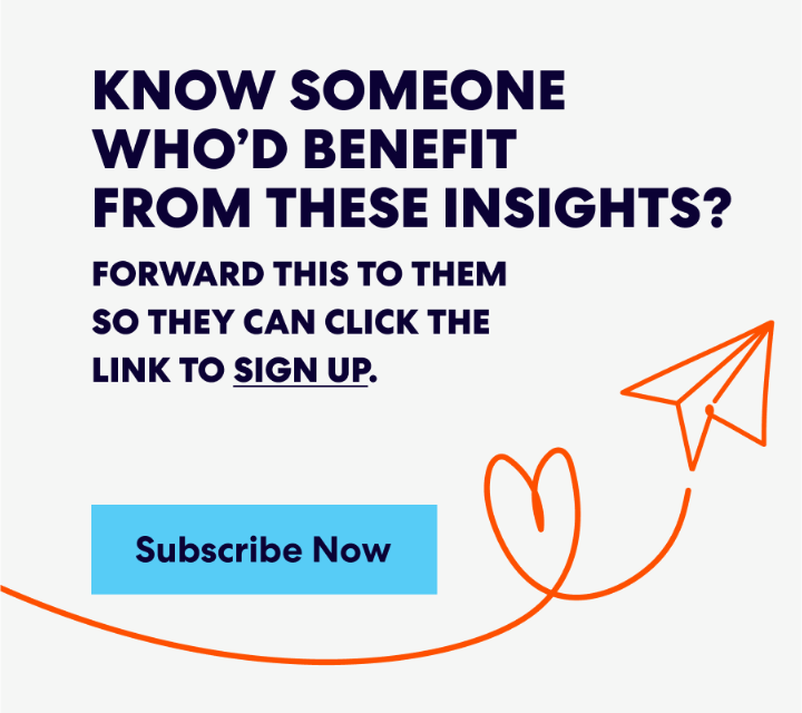 Banner with text that read 'Know Someone Who’d Benefit from These Insights? Forward this to them s they can click the link to sign up.' and a button labeled ‘Subscribe Now.’