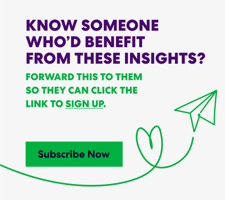 Banner with text that read 'Know Someone Who’d Benefit from These Insights? Forward this to them s they can click the link to sign up.' and a button labeled ‘Subscribe Now.’