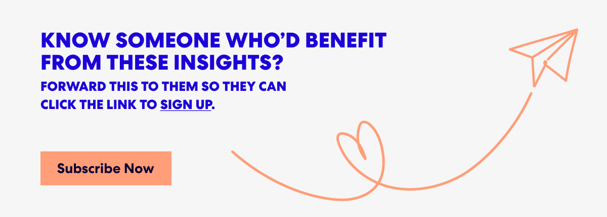 Banner with text that read 'Know Someone Who’d Benefit from These Insights? Forward this to them s they can click the link to sign up.' and a button labeled ‘Subscribe Now.’