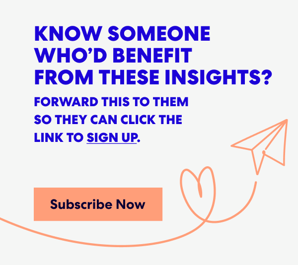 Banner with text that read 'Know Someone Who’d Benefit from These Insights? Forward this to them s they can click the link to sign up.' and a button labeled ‘Subscribe Now.’