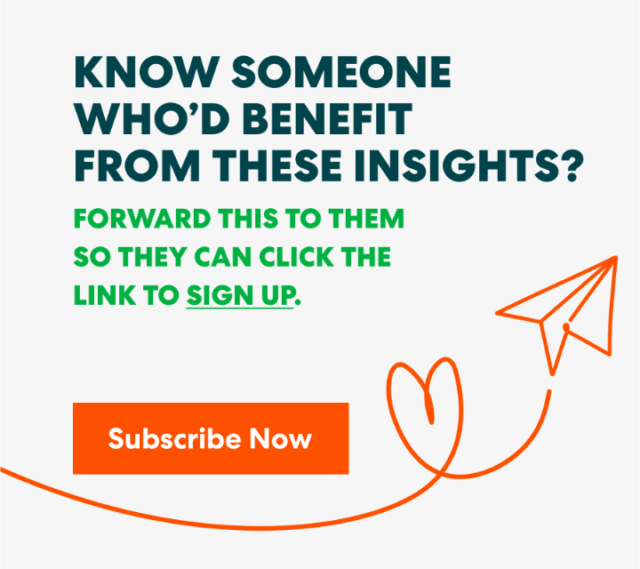 Banner with text that read 'Know Someone Who’d Benefit from These Insights? Forward this to them s they can click the link to sign up.' and a button labeled ‘Subscribe Now.’