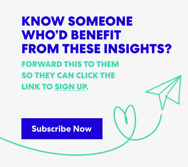 Banner with text that read 'Know Someone Who’d Benefit from These Insights? Forward this to them s they can click the link to sign up.' and a button labeled ‘Subscribe Now.’