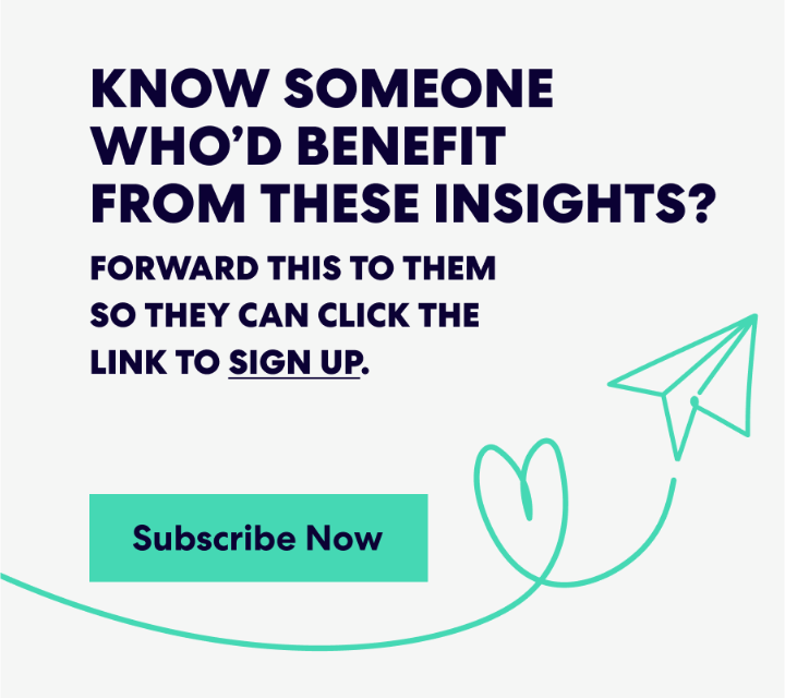 Banner with text that read 'Know Someone Who’d Benefit from These Insights? Forward this to them s they can click the link to sign up.' and a button labeled ‘Subscribe Now.’