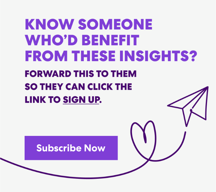 Banner with text that read 'Know Someone Who’d Benefit from These Insights? Forward this to them s they can click the link to sign up.' and a button labeled ‘Subscribe Now.’
